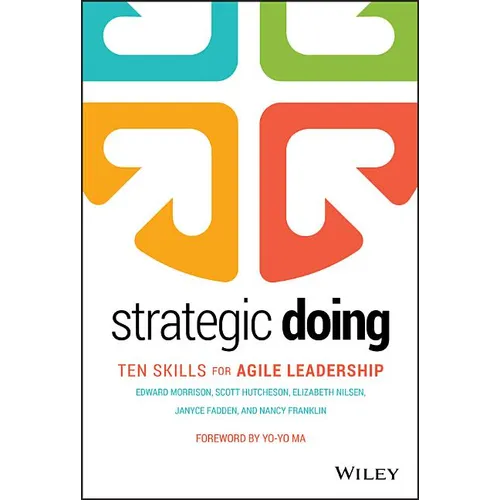 Strategic Doing: Ten Skills for Agile Leadership - Hardcover