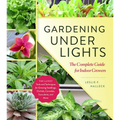 Gardening Under Lights: The Complete Guide for Indoor Growers - Hardcover