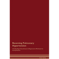 Reversing Pulmonary Hypertension The Raw Vegan Detoxification & Regeneration Workbook for Curing Patients. - Paperback
