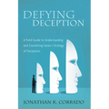 Defying Deception: A Field Guide to Understanding and Countering Satan's Strategy of Deception - Paperback
