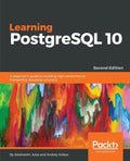 Learning PostgreSQL 10 - Second Edition: A beginner's guide to building high-performance PostgreSQL database solutions - Paperback