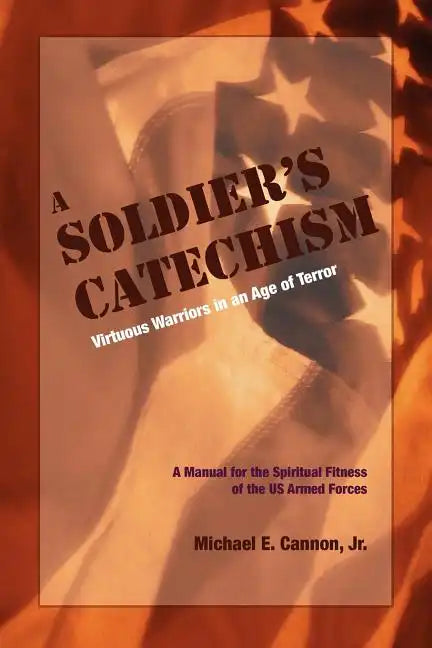The Soldier's Catechism: Virtuous Warriors in an Age of Terror - Paperback