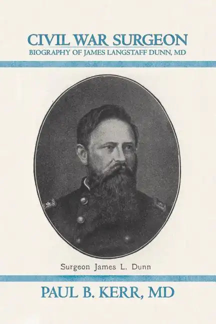 Civil War Surgeon - Biography of James Langstaff Dunn, MD - Paperback