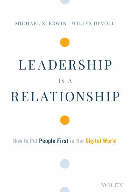 Leadership Is a Relationship: How to Put People First in the Digital World - Hardcover
