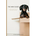 The Mini Guide: A Pint-Sized Guide to Raising a Happy, Healthy Miniature Dachshund - Paperback