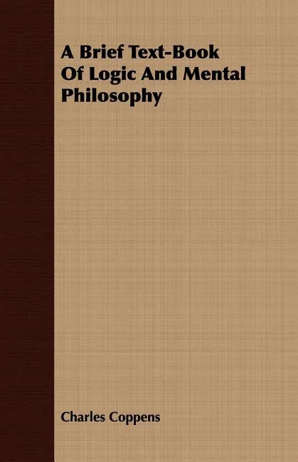 A Brief Text-Book Of Logic And Mental Philosophy - Paperback