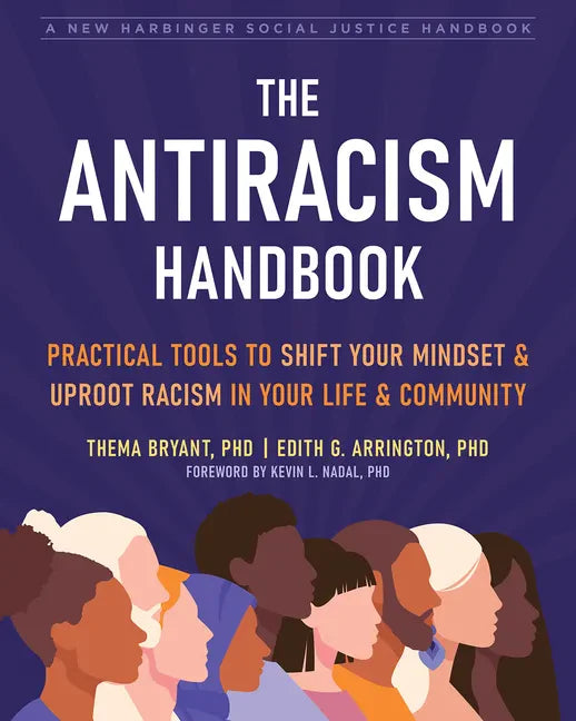 The Antiracism Handbook: Practical Tools to Shift Your Mindset and Uproot Racism in Your Life and Community - Paperback