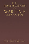 The Reminiscences of a War Time School Boy - Paperback
