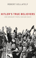 Hitler's True Believers: How Ordinary People Became Nazis - Hardcover