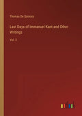 Last Days of Immanuel Kant and Other Writings: Vol. 3 - Paperback
