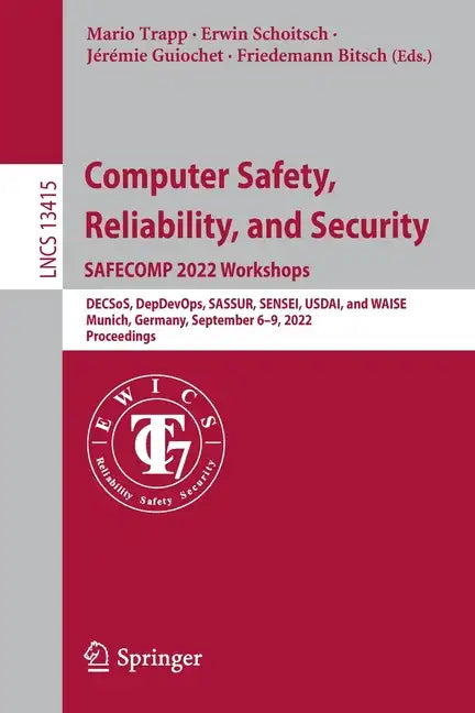 Computer Safety, Reliability, and Security. Safecomp 2022 Workshops: Decsos, Depdevops, Sassur, Sensei, Usdai, and Waise Munich, Germany, September 6- - Paperback