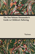 The Two Volume Dressmaker's Guide to Children's Tailoring - Paperback