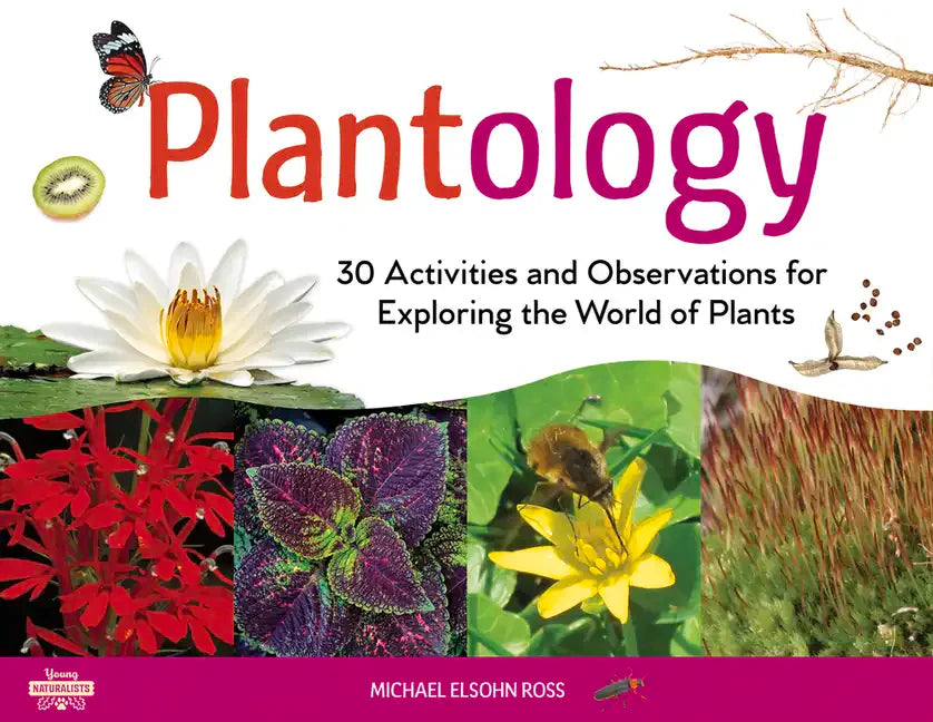 Plantology: 30 Activities and Observations for Exploring the World of Plants Volume 5 - Paperback