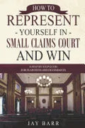 How to Represent Yourself in Small Claims Court and Win: A Step by Step Guide for Plaintiffs and Defendants - Paperback