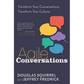 Agile Conversations: Transform Your Conversations, Transform Your Culture - Paperback