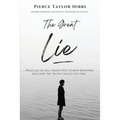 The Great Lie: What All of Hell Wants You to Keep Believing - Paperback