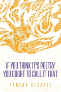 If You Think It's Poetry You Ought To Call It That - Paperback