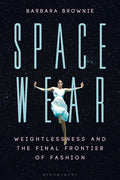 Spacewear: Weightlessness and the Final Frontier of Fashion - Paperback