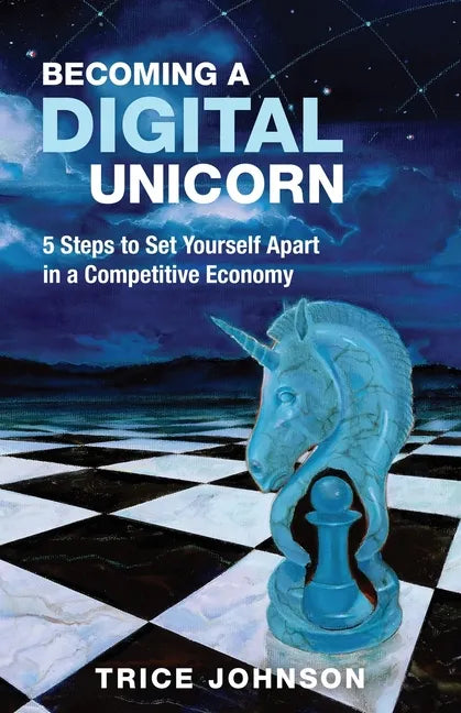 Becoming a Digital Unicorn: 5 Steps to Set Yourself Apart in a Competitive Economy - Paperback