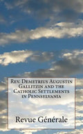 Rev. Demetrius Augustin Gallitzin and the Catholic Settlements in Pennsylvania - Paperback