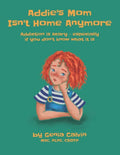 Addie's Mom Isn't Home Anymore: Addiction is scary - especially when you don't know what it is - Paperback