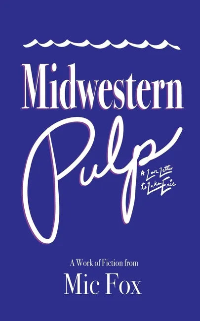 Midwestern Pulp: A Love Letter to Lake Erie - Paperback