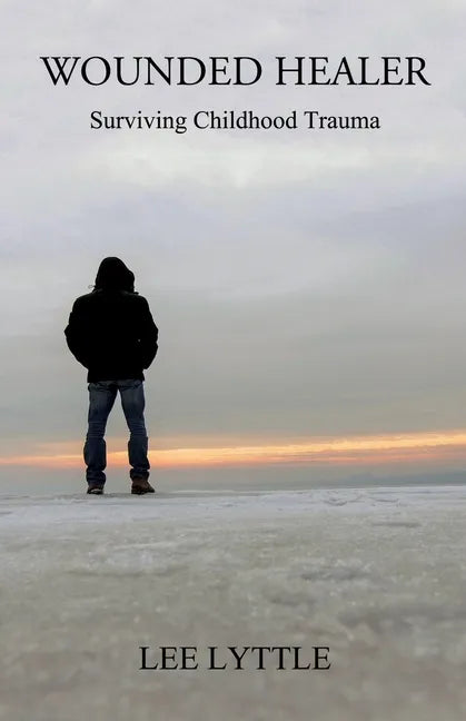 Wounded Healer: Surviving Childhood Trauma - Paperback