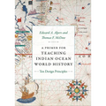 A Primer for Teaching Indian Ocean World History: Ten Design Principles - Paperback