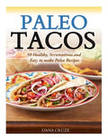 Paleo Tacos: 50 Healthy, Scrumptious and Easy to make Paleo Recipes - Paperback