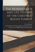 The Morphology and Life History of the Chestnut Blight Fungus [microform] - Paperback