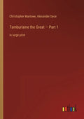 Tamburlaine the Great - Part 1: in large print - Paperback