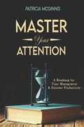 Master Your Attention: A Roadmap for Time Managment and Extreme Productivity - Paperback