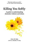 Killing You Softly: A guide to understanding domestic violence and abuse - Paperback