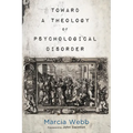 Toward a Theology of Psychological Disorder - Hardcover