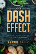 Dash Diet - The Dash Effect: Instantly Return Your Body To Peak Physical Health - Paperback