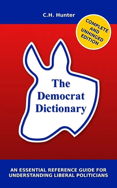 The Democrat Dictionary: An Essential Reference Guide for Understanding Liberal Politicians - Paperback