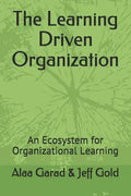 The Learning Driven Organization: An Ecosystem for Organizational Learning - Paperback