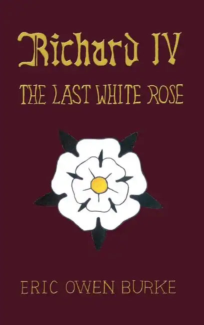 Richard IV: The Last White Rose - Hardcover