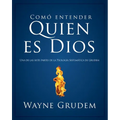 Cómo Entender Quien Es Dios: Una de Las Siete Partes de la Teología Sistemática de Grudem - Paperback