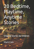 20 Bedtime, Playtime, Anytime Stories: Original stories for children - Paperback