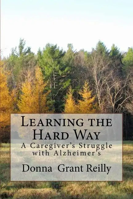 Learning the Hard Way: A Caregiver's Struggle With Alzheimer's - Paperback