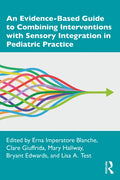 An Evidence-Based Guide to Combining Interventions with Sensory Integration in Pediatric Practice - Paperback