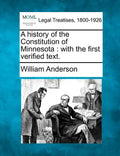 A History of the Constitution of Minnesota: With the First Verified Text. - Paperback