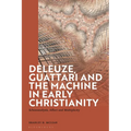 Deleuze, Guattari and the Machine in Early Christianity: Schizoanalysis, Affect and Multiplicity - Paperback