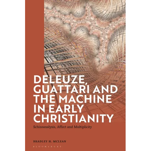 Deleuze, Guattari and the Machine in Early Christianity: Schizoanalysis, Affect and Multiplicity - Paperback