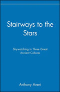 Stairways to the Stars: Skywatching in Three Great Ancient Cultures - Paperback