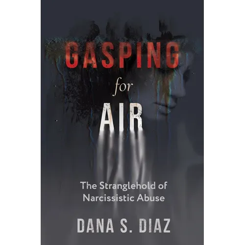 Gasping for Air: The Stranglehold of Narcissistic Abuse - Paperback
