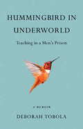 Hummingbird in Underworld: Teaching in a Men's Prison, a Memoir - Paperback
