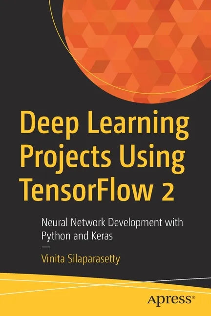 Deep Learning Projects Using Tensorflow 2: Neural Network Development with Python and Keras - Paperback