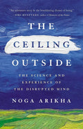 The Ceiling Outside: The Science and Experience of the Disrupted Mind - Hardcover